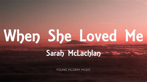 sarah mclachlan lyrics|Sarah McLachlan – When She Loved Me Lyrics.